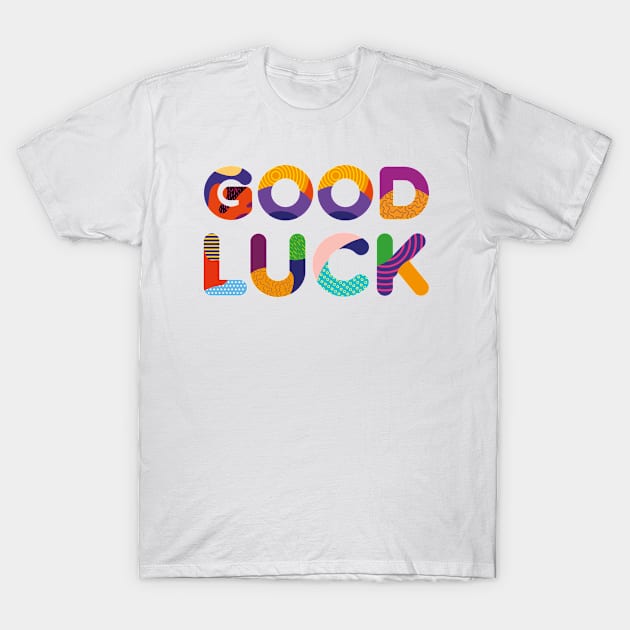 Good Luck Colorful Text T-Shirt by funfun